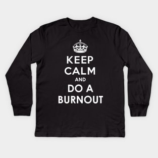 Keep Calm and do a Burnout Kids Long Sleeve T-Shirt